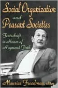 Social Organization and Peasant Societies: Festschrift in Honor of Raymond Firth