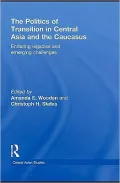 The Politics of Transition in Central Asia and the Caucasus