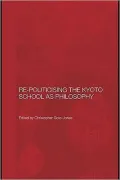 Re-Politicising the Kyoto School as Philosophy