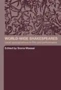 World-Wide Shakespeares: Local Appropriations in Film and Performance