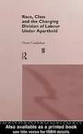 Race, Class and the Changing Division of Labour Under Apartheid