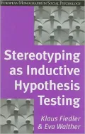 Stereotyping as Inductive Hypothesis Testing (European Monographs in Social Psychology Series)