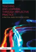 Teaching and Learning Through Reflective Practice: A Practical Guide for Positive Action