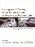 Aging and Caring at the Intersection of Work and Home Life: Blurring the Boundaries