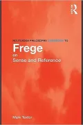 Routledge Philosophy GuideBook to Frege on Sense and Reference