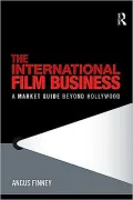 The International Film Business: A Market Guide Beyond Hollywood
