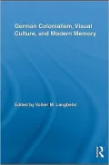 German Colonialism, Visual Culture, and Modern Memory