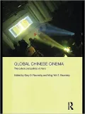 Global Chinese Cinema: The Culture and Politics of
