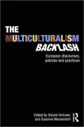 The Multiculturalism Backlash: European Discourses, Policies, and Practices