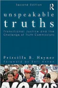 Unspeakable Truths: Transitional Justice and the Challenge of Truth Commissions
