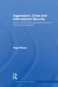 Aggression, Crime, and International Security: Moral, Political, and Legal Dimensions of International Relations