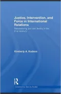 Justice, Intervention, and Force in International Relations: Reassessing Just War Theory in the 21st Century