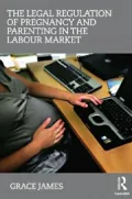 The Legal Regulation of Pregnancy and Parenting in the Labour Market