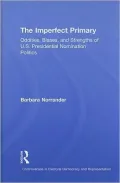 The Imperfect Primary: Oddities, Biases, and Strengths of U. S. Presidential Nomination Politics