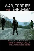War, Torture, and Terrorism: Rethinking the Rules of International Security