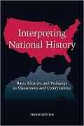 Interpreting National History: Race, Identity, and Pedagogy in Classrooms and Communities