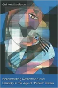 Reconstructing Motherhood and Disability in the Age of "Perfect" Babies
