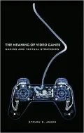 The Meaning of Video Games