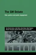 The GM Debate: Risk, Politics and Public Engagement