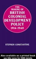The Making of British Colonial Development Policy 1914-1940