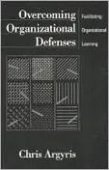 Overcoming Organizational Defenses: Facilitating Organizational Learning