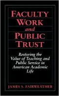 Faculty Work and Public Trust: Restoring the Value of Teaching and Public Service in American Academic Life