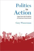 Politics in Action: Cases From the Frontlines of American Government
