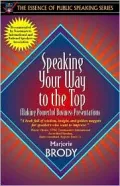 Speaking Your Way to the Top: Making Powerful Business Presentations (Part of the Essence of Public Speaking Series)