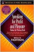 Speaking for Profit and Pleasure: Making the Platform Work for You (Part of the Essence of Public Speaking Series)