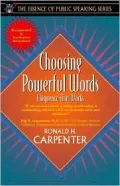 Choosing Powerful Words: Eloquence That Works (Part of the Essence of Public Speaking Series)