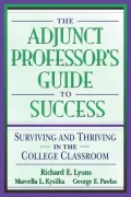 The Adjunct Professor's Guide to Success: Surviving and Thriving in the College Classroom