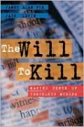 The Will to Kill: Making Sense of Senseless Murder