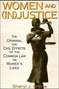 Women and (In)Justice: The Criminal and Civil Effects of the Common Law on Women's Lives