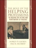 The Role of the Helping Professions in Understanding and Treating the Victims and Prepetrators of Violence