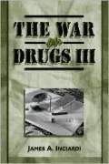 The War on Drugs III: The Continuing Saga of the Mysteries and Miseries of Intoxication, Addiction, Crime, and Public Policy