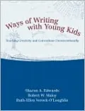Ways of Writing with Young Kids: Teaching Creativity and Conventions Unconventionally