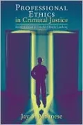 Professional Ethics in Criminal Justice: Being Ethical When No One Is Looking