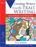 Creating Writers Through 6-Trait Writing: Assessment and Instruction