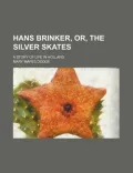 Hans Brinker, Or, the Silver Skates