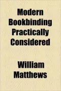 Modern Bookbinding Practically Considered
