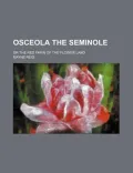 Osceola the Seminole; Or the Red Fawn of the Flower Land