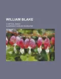 William Blake; A Critical Essay