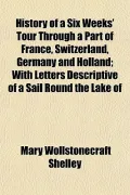 History of a Six Weeks' Tour Through a Part of France, Switzerland, Germany and Holland; Wit...