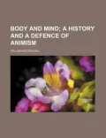 Body and Mind; a History and a Defence of Animism