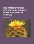 Education by Doing: Occupations and Busy Work for Primary Classes