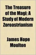The Treasure Of The Magi; A Study Of Modern Zoroastrianism