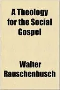 A Theology For The Social Gospel