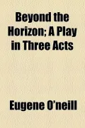 Beyond the Horizon; A Play in Three Acts