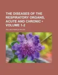 The Diseases of the Respiratory Organs, Acute and Chronic (1-2)