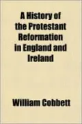 A History Of The Protestant Reformation In England And Ireland